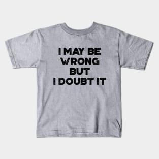 I May Be Wrong But I Doubt It Funny Vintage Retro Kids T-Shirt